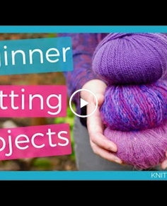 What To Knit For Beginners... 10 first project ideas!