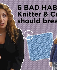 6 Bad Habits Every Knitter and Crocheter Should Break!